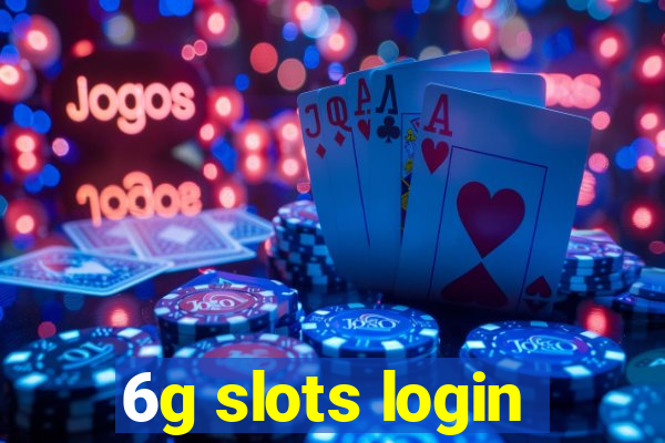 6g slots login